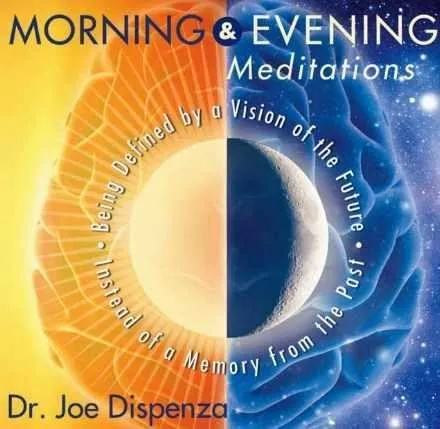 Morning and Evening Meditations  (Joe Dispenza)