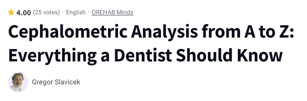 Cephalometric Analysis from A to Z: Everything a Dentist Should Know (Gregor Slavicek)