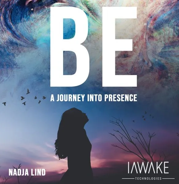 [iAwake Technologies] BE A Journey into Presence / БЫТЬ Путешествие в Присутствие