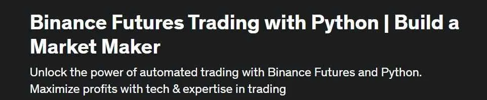 [Udemy] Торговля фьючерсами на Binance с помощью Python | Создайте маркет-мейкера (Маниша Нирман)