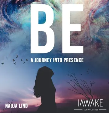 [iAwake Technologies] BE A Journey into Presence / БЫТЬ Путешествие в Присутствие
