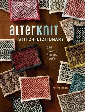 Книга по вязанию спицами AlterKnit Stitch Dictionary: 200 Modern Knitting Motifs (Rangel Andrea)