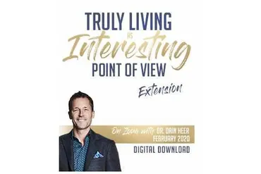Truly Living as Interesting Point of View Feb-20 Telecall (Dr. Dain Heer)