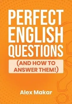 Perfect English Questions and How to Answer Them! (Alex Makar)
