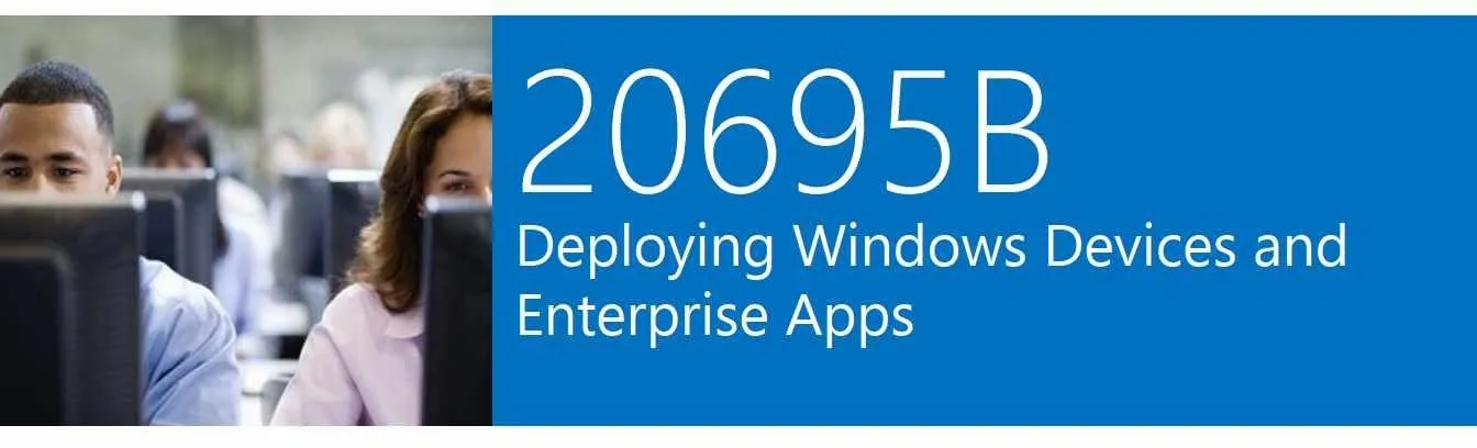 [Специалист] 20695В: Развертывание устройств Windows и приложений уровня предприятия 2016 (Эдуард Шевелёв)